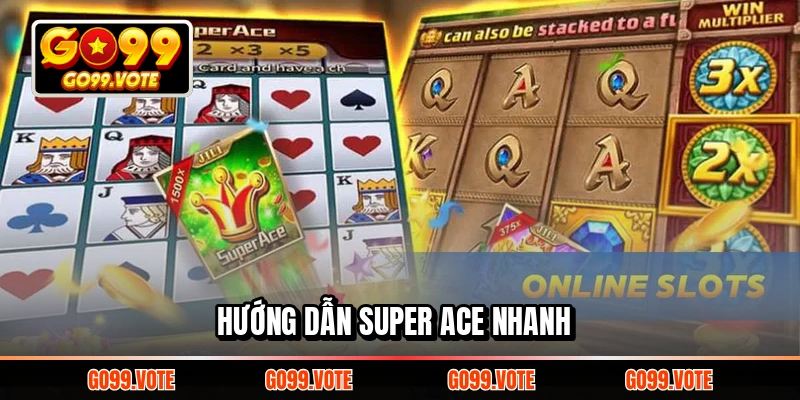 Hướng dẫn Super ACE nhanh