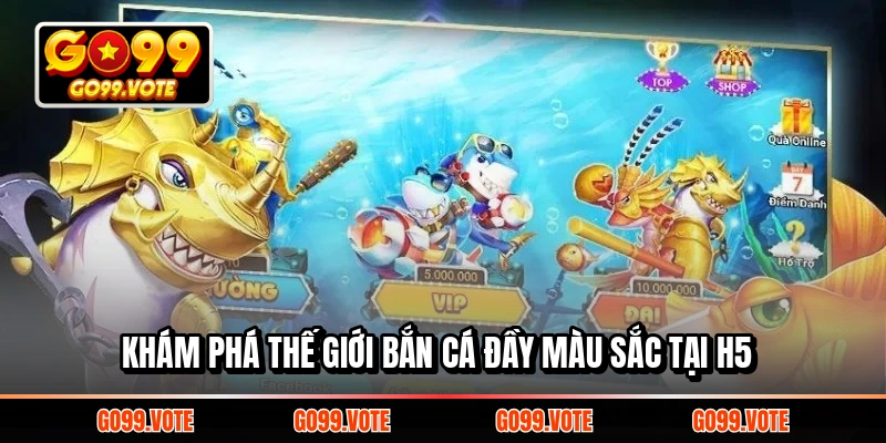 Khám phá thế giới bắn cá đầy màu sắc tại H5