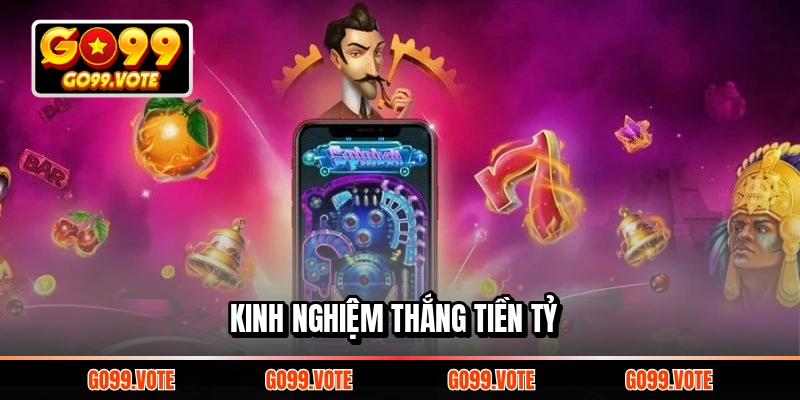 Kinh nghiệm thắng tiền tỷ