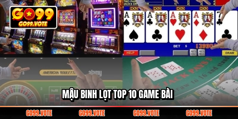 Mậu binh lọt top 10 game bài