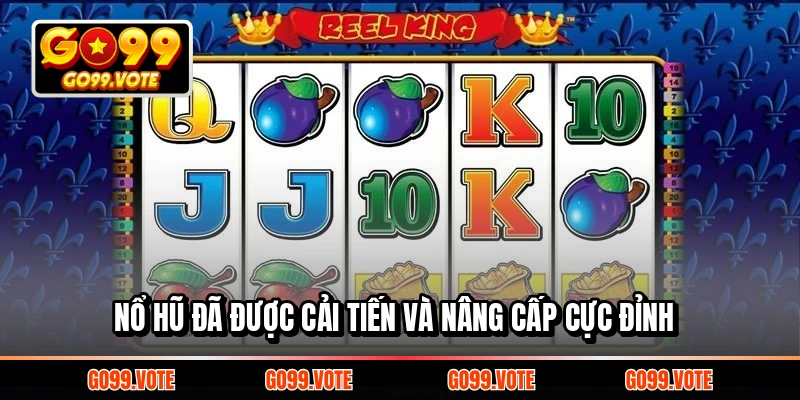 Nổ hũ đã được cải tiến và nâng cấp cực đỉnh