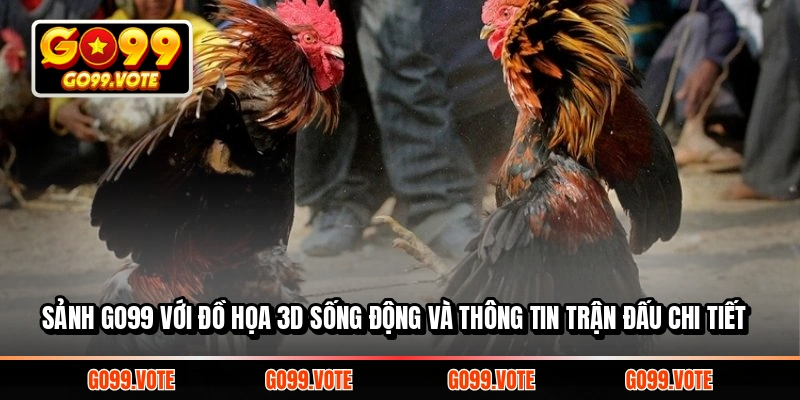 Sảnh Go99 với đồ họa 3D sống động và thông tin trận đấu chi tiết